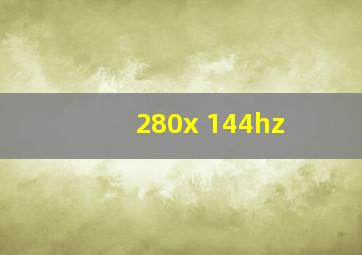 280x 144hz